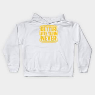 better late than never vintage motivational work quote shirt Kids Hoodie